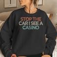 Sarcastic Stop The Car I See A Casino Saying Women Sweatshirt Gifts for Her