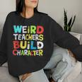 Teacher Sayings Weird Teachers Build Character Vintage Women Sweatshirt Gifts for Her