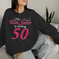 My Twin Sister Is Turning 50 Birthday 50Th Birth Year Women Sweatshirt Gifts for Her