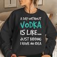 Vodka A Day Without VodkaWomen Sweatshirt Gifts for Her