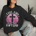 This Girl Just Got Baptized Christian Communion Baptism 2024 Women Sweatshirt Gifts for Her