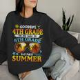 Goodbye 4Th Grade Graduation To 5Th Grade Hello Summer Women Sweatshirt Gifts for Her