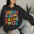 Goodbye School Hello Pool Summer Groovy Last Day Of School Women Sweatshirt Gifts for Her