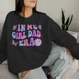 Groovy Retro In My Girl Dad Era Daddy Fathers Day Women Sweatshirt Gifts for Her
