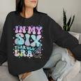 Groovy In My Six Year Old Era Girl 6Th Birthday 6 Yrs Old Women Sweatshirt Gifts for Her