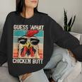 Guess What Chicken Butt _ Chicken Meme Women Sweatshirt Gifts for Her