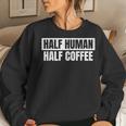 Half Coffee Half Human- Espresso Barista Vintage Women Sweatshirt Gifts for Her
