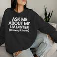 Hamster Mama Hamster Papa Lustiger Hamster Ask About My Hamster Sweatshirt Frauen Geschenke für Sie