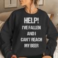 Help I've Fallen And Can't Reach My Beer Drinking Women Sweatshirt Gifts for Her