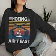 Hoeing Ain’T Easy Gardening Spring Garden Women Sweatshirt Gifts for Her