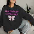 Hot Girls Go To Therapy Apparel Women Sweatshirt Gifts for Her