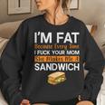 I'm Fat Because I Fuck Your Mom Sandwich Women Sweatshirt Gifts for Her