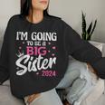 I'm Going To Be A Big Sis Promoted To Big Sister Est 2024 Women Sweatshirt Gifts for Her