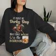 It's Must Be Derby Day Bourbon Horse Racing Women Sweatshirt Gifts for Her