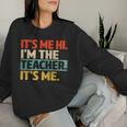 Its Me Hi Im The Teacher Its Me Back To School Womens Women Sweatshirt Gifts for Her
