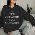 It's Because I'm A Sagittarius Horoscope Zodiac Women Women Sweatshirt Gifts for Her