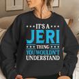 It's A Jeri Thing Wouldn't Understand Girl Name Jeri Women Sweatshirt Gifts for Her
