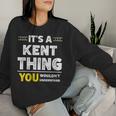 It's A Kent Thing You Wouldn't Understand Family Name Women Sweatshirt Gifts for Her