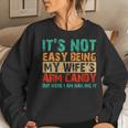 It's Not Easy Being My Wife's Arm Candy But Here I Am Women Sweatshirt Gifts for Her
