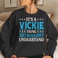 It's A Vickie Thing Wouldn't Understand Girl Name Vickie Women Sweatshirt Gifts for Her