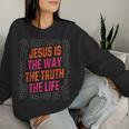 Jesus Christ Way Truth Life Family Christian Faith Women Sweatshirt Gifts for Her