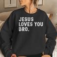 Jesus Loves You Bro Christian Faith Quotes Women Sweatshirt Gifts for Her