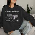 Jesus Loves All Chain Breaker Christian Faith Based Worship Women Sweatshirt Gifts for Her