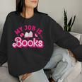 My Job Is Books Pink Retro Book Lovers Librarian Women Sweatshirt Gifts for Her