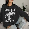 Just Get Over It Horse Show Horseback Riding Equestrian Women Sweatshirt Gifts for Her