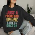 Just A Proud Dad That Raised A Badass Doctor Fathers Day Women Sweatshirt Gifts for Her