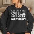 I Just Want To Drink Coffee And Pet My Dalmatian Dog Mom Women Sweatshirt Gifts for Her