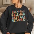 Keep Calm It's My Last Day At Work Groovy Teacher Retired Women Sweatshirt Gifts for Her
