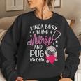 Kinda Busy Being A Nurse And A Pug Mom Rn Nurse Women Sweatshirt Gifts for Her