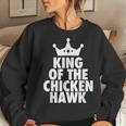 King Of The Chicken Hawk Hustle Quote Women Sweatshirt Gifts for Her