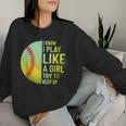 I Know I Play Like A Girl Softball Baseball N Women Women Sweatshirt Gifts for Her
