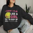 I Know I Play Like A Girl Try To Keep Up Cute Tennis Women Sweatshirt Gifts for Her