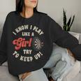 I Know I Play Like A Girl Try To Keep Up Darts Player Women Sweatshirt Gifts for Her