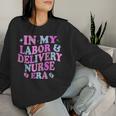 In My Labor And Delivery Nurse Era Labor Delivery Nurse Women Sweatshirt Gifts for Her