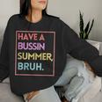 Last Day Of School Have A Bussin Summer Bruh Women Sweatshirt Gifts for Her