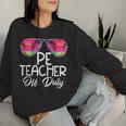 Last Day Summer Pe Physical Education Teacher Off Duty Women Sweatshirt Gifts for Her