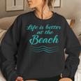 Life Is Better At The Beach Summer Surfer Women Women Sweatshirt Gifts for Her