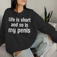 Life Is Short And So Is My Pénis Humour Ironic Women Sweatshirt Cadeaux pour elle