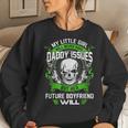 My Little Girl Will Never Have Daddy Issues Women Sweatshirt Gifts for Her