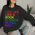 Live Life Like A Book Florida Would Ban Lgbt Month Queer Women Sweatshirt Gifts for Her