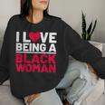 I Love Being A Black Woman Black Woman History Month Women Sweatshirt Gifts for Her
