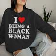 I Love Being A Black Woman Black History Month Women Women Sweatshirt Gifts for Her
