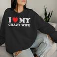 I Love My Crazy Wife I Heart My Crazy Wife Women Sweatshirt Gifts for Her