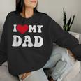 I Love My Dad Quote Father's Day Women Sweatshirt Gifts for Her