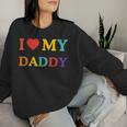 I Love My Daddy Father's Day Cool Boys Girls Great Dad Ever Women Sweatshirt Gifts for Her