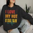 I Love My Hot Italian Wife Father's Day Husband Women Sweatshirt Gifts for Her